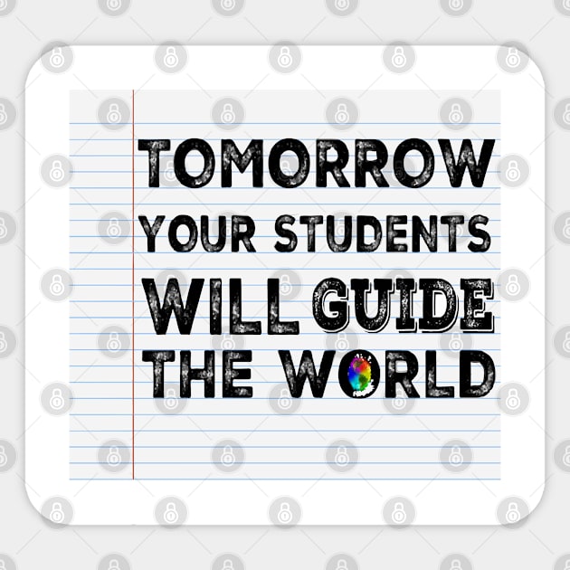 Tomorrow your student will guide the WORLD Sticker by Sunshineisinmysoul